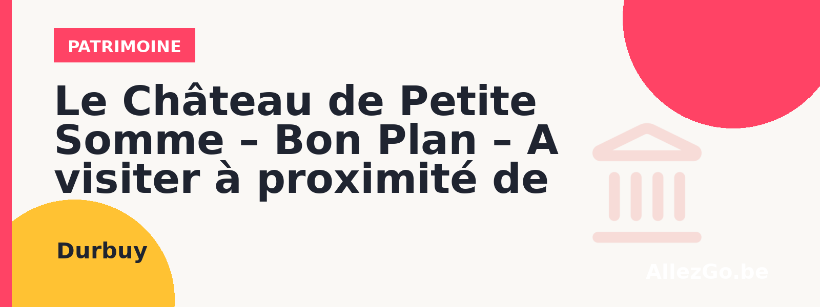 Le Château de Petite Somme – Bon Plan – A visiter à proximité de la balade
